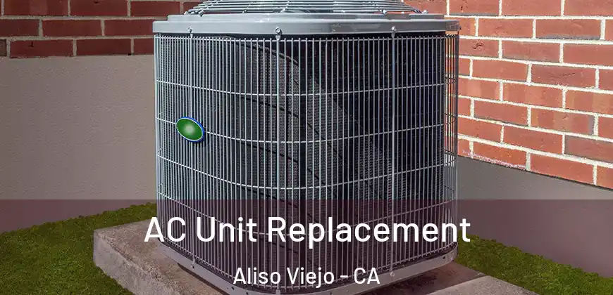  AC Unit Replacement Aliso Viejo - CA