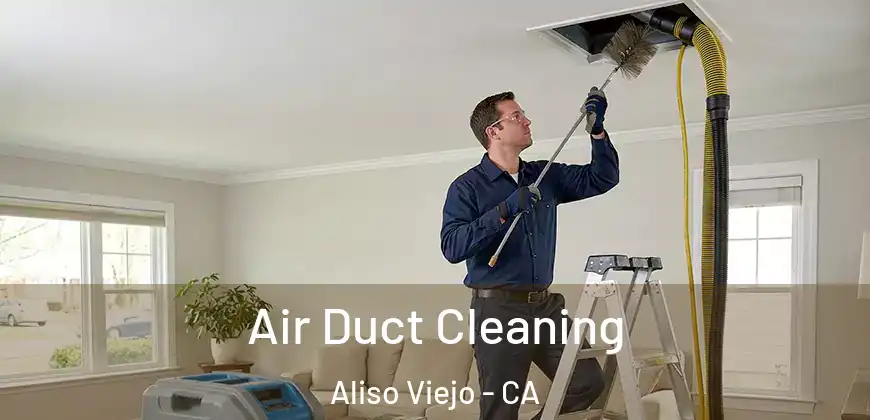  Air Duct Cleaning Aliso Viejo - CA
