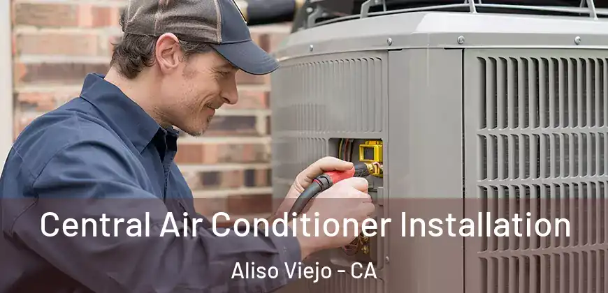  Central Air Conditioner Installation Aliso Viejo - CA