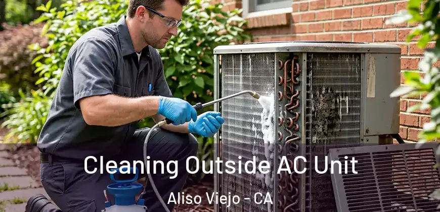  Cleaning Outside AC Unit Aliso Viejo - CA