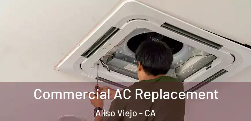  Commercial AC Replacement Aliso Viejo - CA