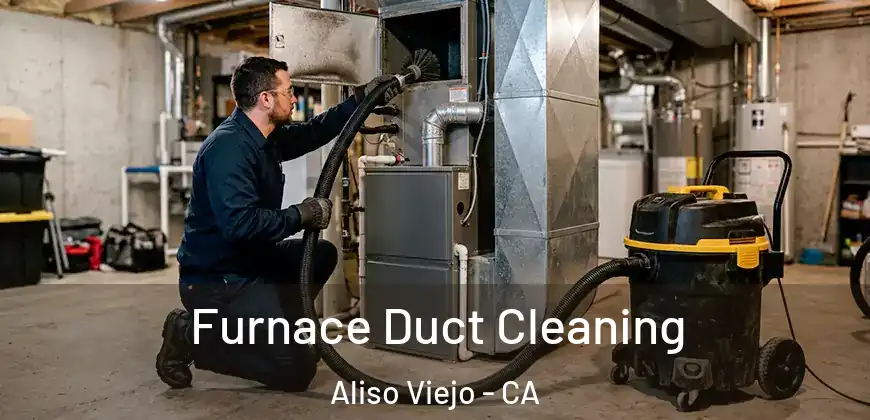  Furnace Duct Cleaning Aliso Viejo - CA