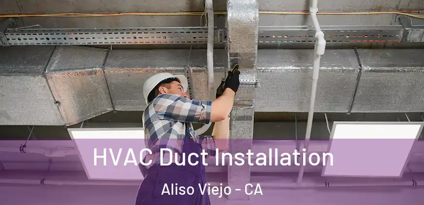  HVAC Duct Installation Aliso Viejo - CA