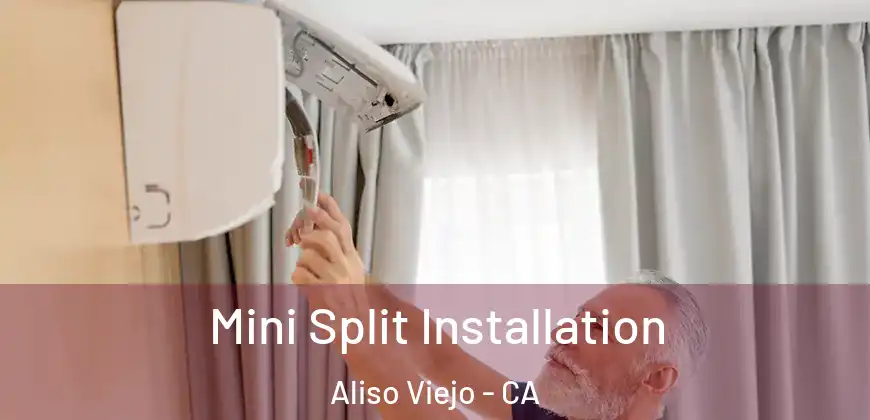  Mini Split Installation Aliso Viejo - CA