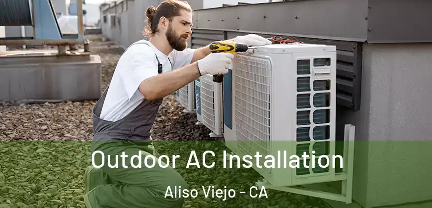  Outdoor AC Installation Aliso Viejo - CA