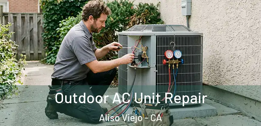  Outdoor AC Unit Repair Aliso Viejo - CA