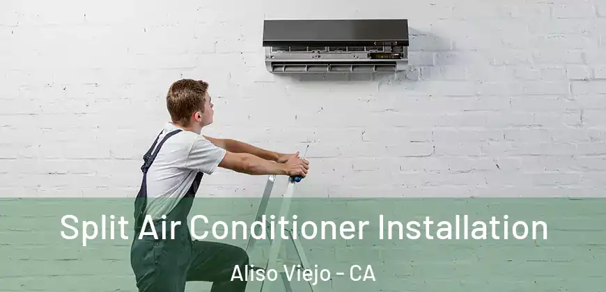  Split Air Conditioner Installation Aliso Viejo - CA